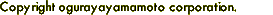 Copyright ogurayayamamoto corporation.